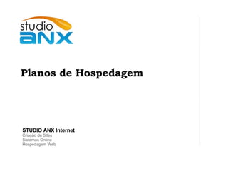 STUDIO ANX Internet Criação de Sites Sistemas Online Hospedagem Web Planos de Hospedagem 