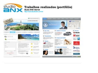 Trabalhos realizados (portfólio)‏ Studio ANX Internet http://www.studioanx.com.br 