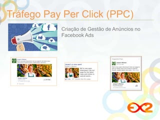 Tráfego Pay Per Click (PPC) 
Criação de Gestão de Anúncios no 
Facebook Ads 
 