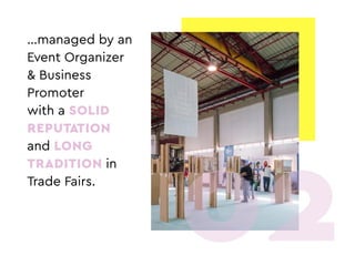 …managed by an
Event Organizer
& Business
Promoter
with a SOLID
REPUTATION
and LONG
TRADITION in
Trade Fairs.
02
 