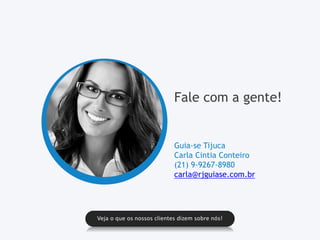 Veja o que os nossos clientes dizem sobre nós!
Fale com a gente!
Guia-se Tijuca
Carla Cintia Conteiro
(21) 9-9267-8980
carla@rjguiase.com.br
 