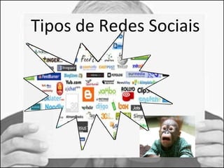 Tipos de Redes Sociais 
 