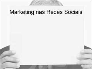 Marketing nas Redes Sociais 
 