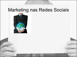 Marketing nas Redes Sociais 
 