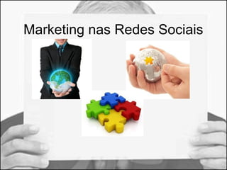Marketing nas Redes Sociais 
 