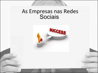 As Empresas nas Redes 
Sociais 
 