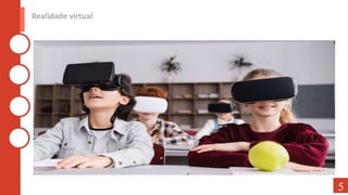 Realidade virtual
5
 
