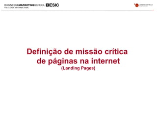 Definição de missão crítica
de páginas na internet
(Landing Pages)
 