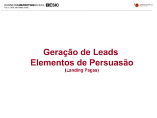 Geração de Leads
Elementos de Persuasão
(Landing Pages)
 