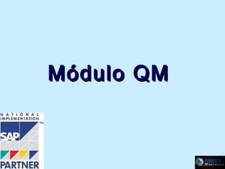 Módulo QM

 