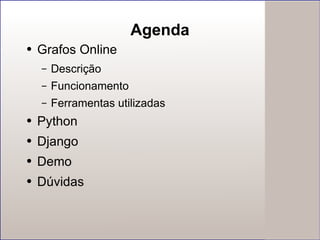 Agenda Grafos Online Descrição Funcionamento Ferramentas utilizadas Python Django Demo Dúvidas 