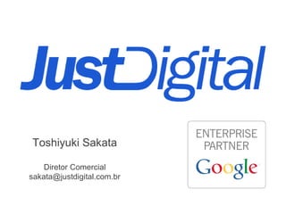 Toshiyuki Sakata
Diretor Comercial
sakata@justdigital.com.br

 