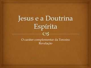 O caráter complementar da Terceira
            Revelação
 