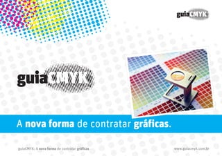 A nova forma de contratar gráficas.
guiaCMYK: A nova forma de contratar gráficas

www.guiacmyk.com.br

 