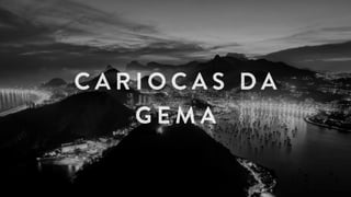 C A R I O C A S D A
G E M A
 