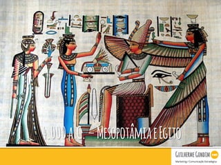 Your Logo
4.000a.C.–MesopotâmiaeEgito
 