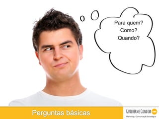 Your Logo
Para quem?
Como?
Quando?
 