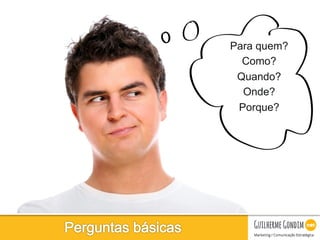 Your Logo
Para quem?
Como?
Quando?
Onde?
Porque?
 