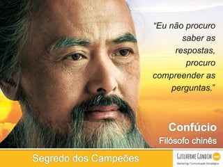 Your Logo
“Eu não procuro
saber as
respostas,
procuro
compreender as
perguntas.”
 