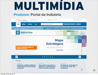 Agência CNT de Notícias 11
Produtos: Portal da Indústria
MULTIMÍDIA
domingo, 26 de maio de 13
 