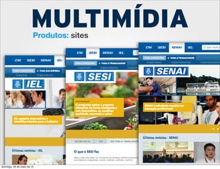 Produtos: sites
MULTIMÍDIA
domingo, 26 de maio de 13
 