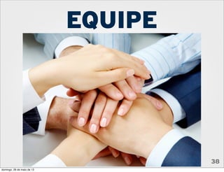 EQUIPE
38
domingo, 26 de maio de 13
 