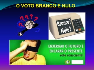 O VOTO BRANCO E NULO
 