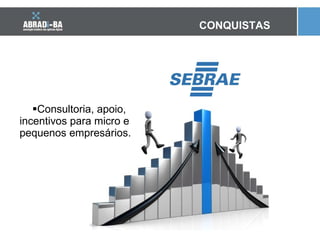 Consultoria, apoio, incentivos para micro e pequenos empresários. CONQUISTAS 