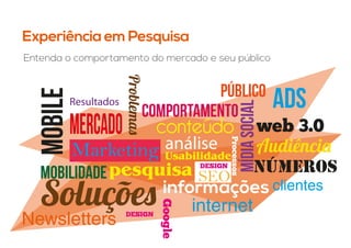 Marketing
SEO
mobile
mercado
público
Ads
mídiasocial
Audiência
Soluções
Problemas
mobilidade números
web 3.0
DESIGN
DESIGN
Google
pesquisa
Usabilidade
conteúdo
informações
análise
Processos
internet
Newsletters
clientes
comportamento
Resultados
Experiência em Pesquisa
Entenda o comportamento do mercado e seu público
 