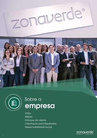 Visão
Missão
Enfoque de cliente
Orientação para Resultados
Responsabilidade Social
Sobre a
empresa
4
 