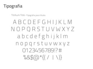 Titillium Title -Tipografia para títulos
Tipografia
 