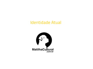Identidade Atual
 