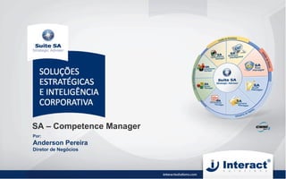 SA – Competence Manager Por:  Anderson Pereira Diretor de Negócios 