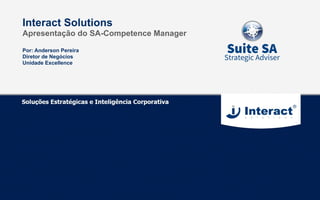 Por: Anderson Pereira
Diretor de Negócios
Unidade Excellence
Interact Solutions
Apresentação do SA-Competence Manager
 