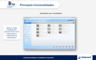 Avaliação por resultados
Define e avalie
resultado das
pessoas tendo como
base metas e
indicadores de
desempenho
Principais funcionalidades
 