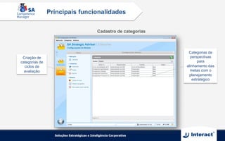Cadastro de categorias
Criação de
categorias de
ciclos de
avaliação
Categorias de
perspectivas
para
alinhamento das
metas com o
planejamento
estratégico
Principais funcionalidades
 
