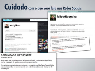 Cuidado com o que você fala nas Redes Sociais
 