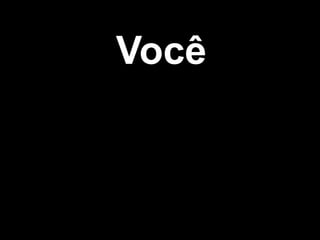 Você
 