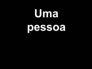 Uma
pessoa
 