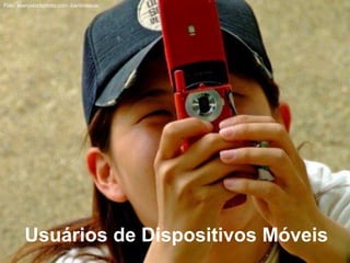 Usuários de Dispositivos Móveis
Foto: everystockphoto.com -bartimaeus-
 