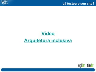 Já testou o seu site?
Vídeo
Arquitetura inclusiva
Foto: Flickr.com - Baddog_
 