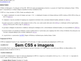 Sem CSS e imagens
Foto: Flickr.com - Baddog_
 