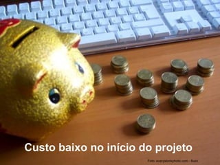 Custo baixo no início do projeto
Foto: everystockphoto.com - fluzo
 
