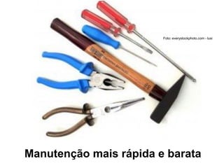 Manutenção mais rápida e barata
Foto: everystockphoto.com -James GordonFoto: everystockphoto.com - lusi
 