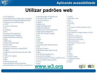 Aplicando acessibilidade
Utilizar padrões web
www.w3.org
 