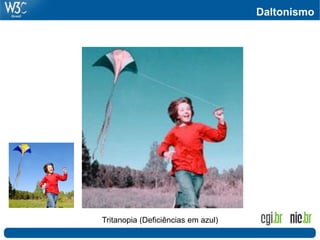 Daltonismo
Tritanopia (Deficiências em azul)
 