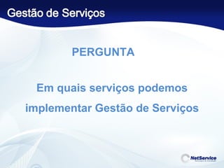 Em quais serviços podemos implementar Gestão de Serviços PERGUNTA 