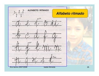 Ano lectivo 2007/2008 Isabel Almeida 26
Alfabeto ritmado
 