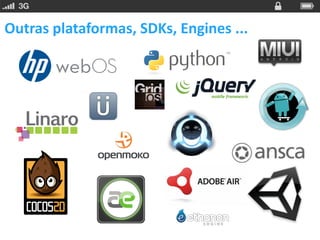 Outras plataformas, SDKs, Engines ...
 
