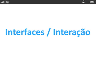 Interfaces / Interação
 